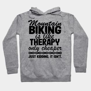 Mountain Biking Is Like Therapy Funny MTB Gift Quote Hoodie